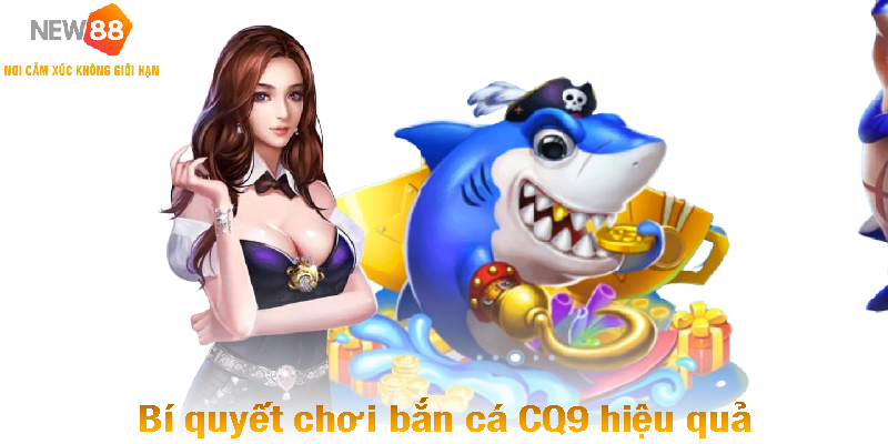 Bí quyết chơi bắn cá CQ9 hiệu quả