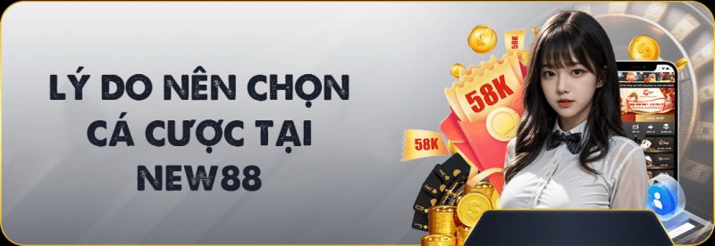 Lý do nên chọn cá cược tại NEW88